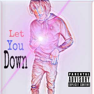 Let You Down (Explicit)