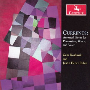 Chamber Music - Rubin, J. / Koshinski, G. (Currents: Assorted Pieces for Percussion, Winds, and Voice) [Koshinski, Inselman, Gudmundson, Schoen]