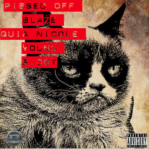 Pissed Off (feat. Quia Nicole, Young & S. Dot) [Explicit]