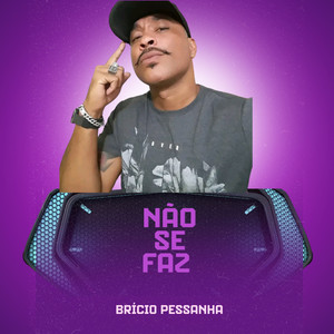 NÃO SE FAZ - BRÍCIO PESSANHA