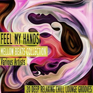 Feel My Hands - Mellow Beats Collection