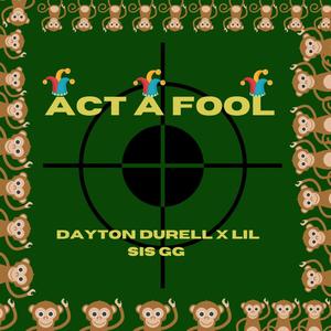 ACT A FOOL (feat. Lil Sis GG) (Explicit)