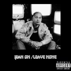 Lean on / Leave none (Explicit)