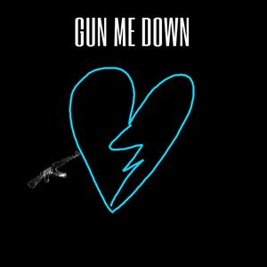 Gun Me Down (Explicit)