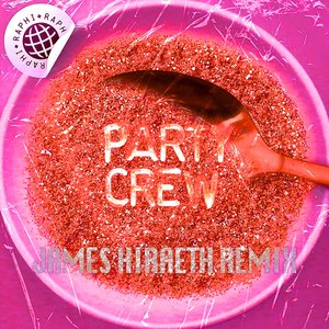 Party Crew (James Hiraeth Remixes) [Explicit]