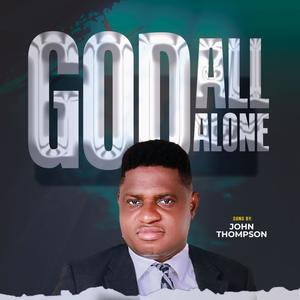 GOD ALL ALONE