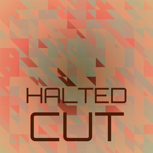 Halted Cut