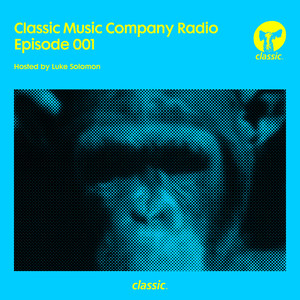 Classic Music Company Radio Episode 001 (hosted by Luke Solomon)