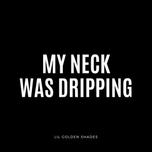 My Neck Was Dripping (Explicit)