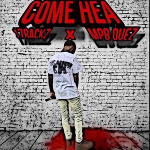 Come Hea (feat. MPB Quez) [Explicit]