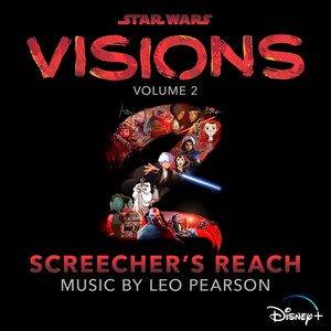 Star Wars: Visions Vol. 2 – Screecher's Reach (Original Soundtrack) (星球大战：幻境 第二季 电视剧原声带)