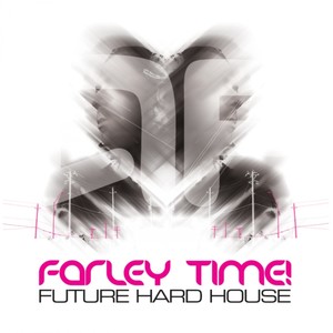 Farley Time! Future Hard House