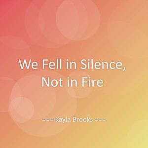 We Fell in Silence, Not in Fire