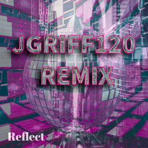 Reflect (JGRIFF120 Remix)