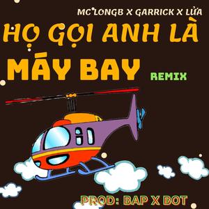 Họ Gọi Anh Là Máy Bay (Lag3) (feat. Garrick & Lửa) [Remix]