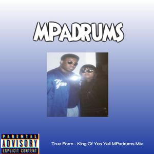 True Form (King Of Yes Yall MPadrums Mix) [Explicit]