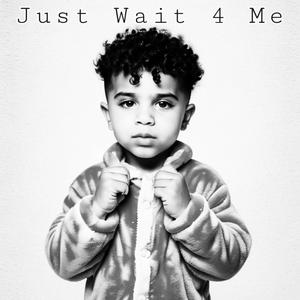 Just Wait 4 Me (Explicit)