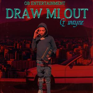 Draw Mi Out(feat. G wayne) (Explicit)