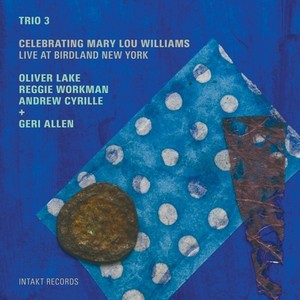 TRIO 3 / ALLEN, Geri: Celebrating Mary Lou Williams (Live at Birdland New York)