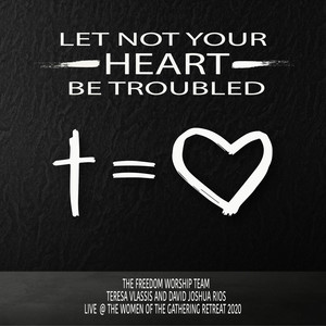 Let Not Your Heart Be Troubled