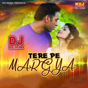 Tere Pe Margya (DJ REMIX)