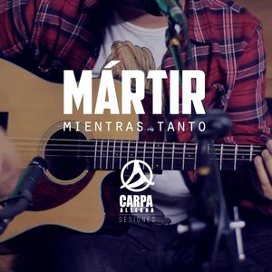 Mártir (Sesiones Carpa Alterna)