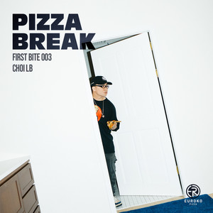 PIZZA BREAK X CHOILB (FIRST BITE 003)