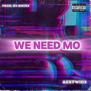 We Need Mo (feat. AZXSOPHIK) (Explicit)