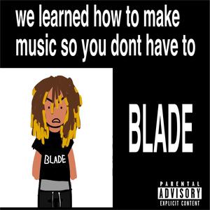 WE LEARNED HOW TO MAKE MUSIC SO YOU DONT HAVE TO (Explicit)