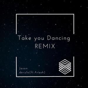 Take you Dancing (Arush Remix)