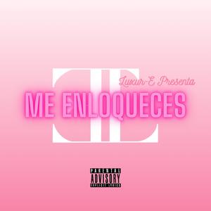 Me Enloqueces (Explicit)