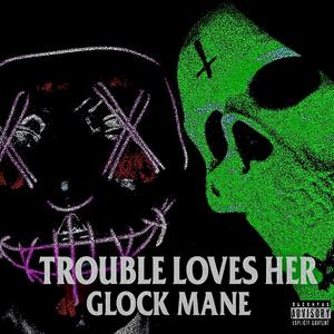 Trouble Loves Her (Explicit)