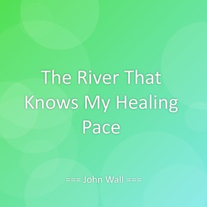 The River That Knows My Healing Pace