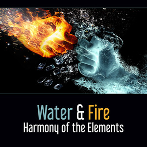 Water & Fire: Harmony of the Elements – Inward Meditation, Art of Healing, Goddess of the Universe, Emotional Freedom