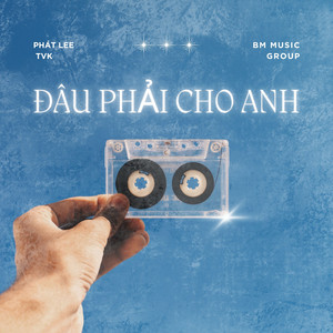Đâu Phải Cho Anh (BM Remix)