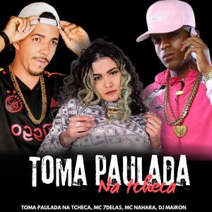 Toma Paulada Na Theca (feat. Mc 7 Delas & Mc Nahara)