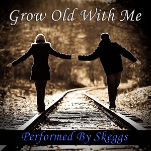Grow Old With Me - Performed by Skeggs