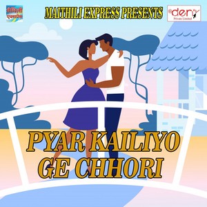 Pyar Kailiyo Ge Chhori