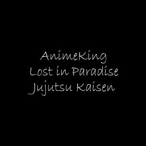 Lost In Paradise Jutjutsu Kaisen