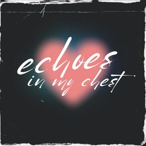 echoes in my chest