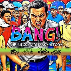BANG: The Nick Tarnasky Story (Explicit)