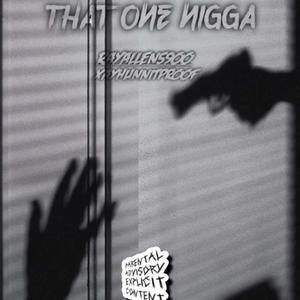 that one nigga (feat. rayallen5900) (Explicit)