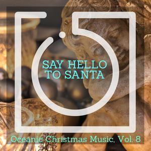 Say Hello to Santa - Oceanic Christmas Music, Vol. 8