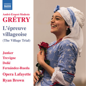 GRÉTRY, A.-E.-M.: Épreuve villageoise (L') [The Village Trial] [Opéra bouffon] [Opera Lafayette Chorus and Orchestra, R. Brown]
