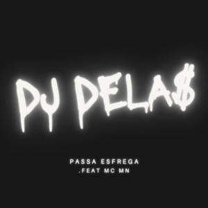 DJ DELAS (Passa esfrega) (feat. MC MN) [Explicit]