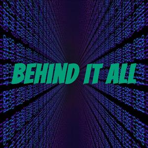 Behind It All
