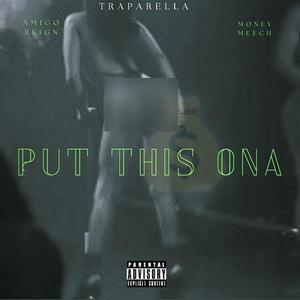 Put This Ona (feat. Money Meech & Traparella) (Explicit)