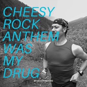 Cheesy Rock Anthem Was My ****