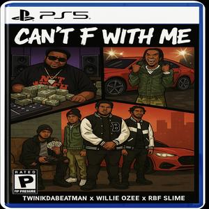 Can't F With Me (feat. Twinkdabeatman, Willie Ozee & RBF Slime) (Explicit)