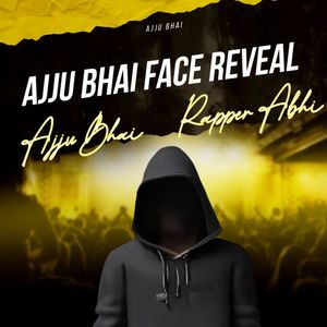 Ajju Bhai Face Reveal